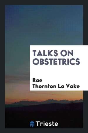 Talks on Obstetrics de Rae Thornton La Vake