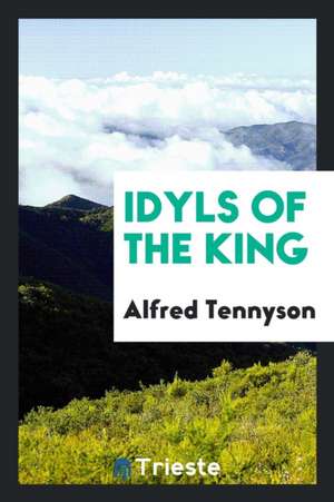 Idyls of the King de Alfred Tennyson