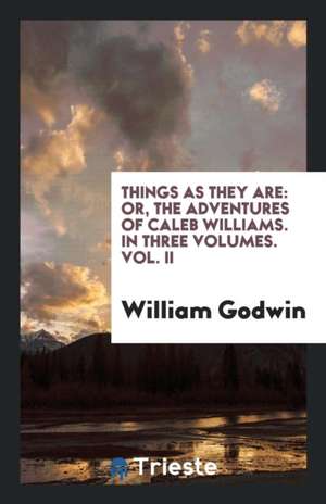 Things as They Are: Or, the Adventures of Caleb Williams de William Godwin