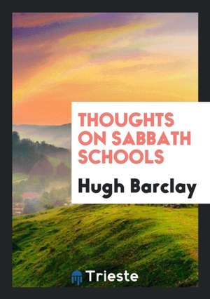 Thoughts on Sabbath Schools de Hugh Barclay