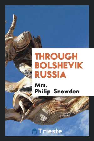 Through Bolshevik Russia de Mrs Philip Snowden