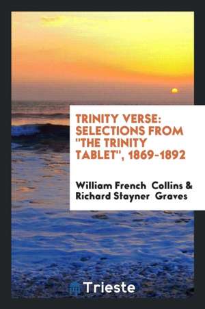 Trinity Verse: Selections from the Trinity Tablet, 1869-1892 de William French Collins