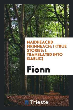 Naidheachd Firinneach: I (True Stories: I, Translated Into Gaelic) de Fionn