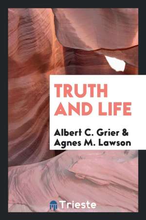 Truth and Life de Albert C. Grier