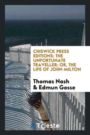 Chiswick Press Editions: The Unfortunate Traveller; Or, the Life of John Milton de Thomas Nash