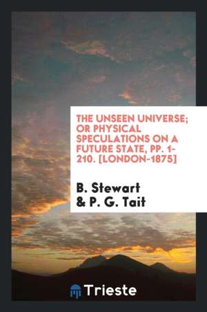 The Unseen Universe; de Balfour Stewart