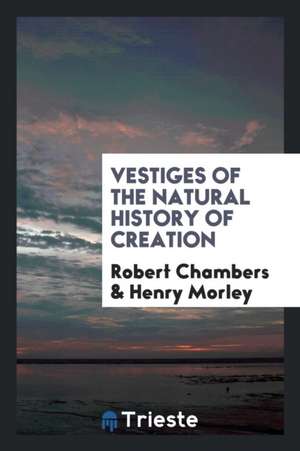 Vestiges of the Natural History of Creation de Robert Chambers