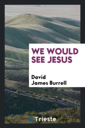 We Would See Jesus, de David James Burrell