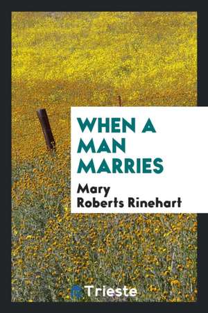 When a Man Marries de Mary Roberts Rinehart