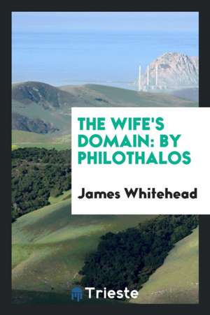 The Wife's Domain: By Philothalos de James Whitehead