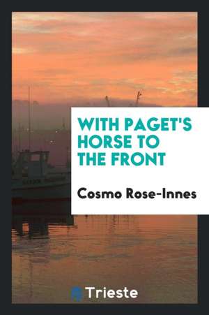 With Paget's Horse to the Front de Cosmo Rose-Innes