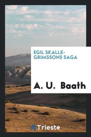 Egil Skalle-Grimssons Saga de A. U. Baath