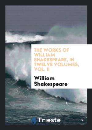 The Works of William Shakespeare: From the Text of the Rev. Alexander Dyce's Fourth Edition ... de William Shakespeare