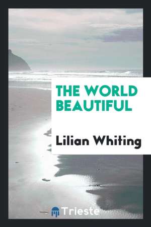 The World Beautiful de Lilian Whiting