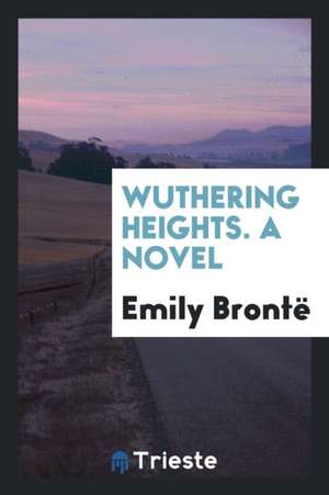 Wuthering Heights, by the Author of 'jane Eyre' [really by E.J. Brontë]. de Emily Bronte