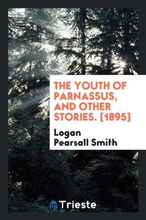 The Youth of Parnassus, and Other Stories de Logan Pearsall Smith