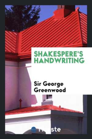 Shakespere's Handwriting de Sir George Greenwood