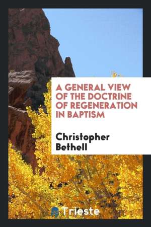 A General View of the Doctrine of Regeneration in Baptism de James Allen