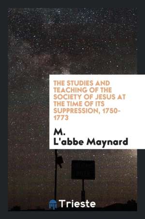 The Studies and Teaching of the Society of Jesus at the Time of Its Suppression, 1750-1773 de Thomas Carpenter