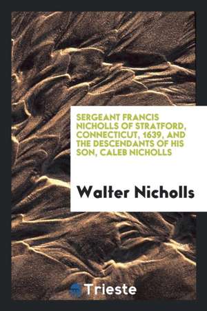 Sergeant Francis Nicholls of Stratford, Connecticut, 1639, and the Descendants of His Son, Caleb Nicholls de Edgar Allan Poe