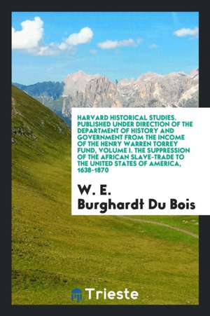 The Suppression of the African Slave-Trade to the United States of America, 1638-1870 de W. E. Burghardt Du Bois