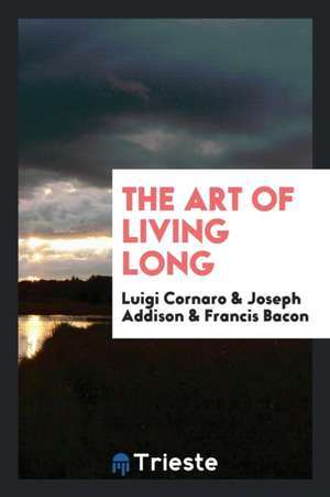 The Art of Living Long de Luigi Cornaro