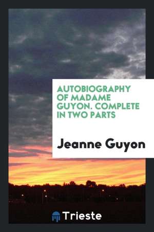 Autobiography of Madame Guyon de Jeanne Guyon