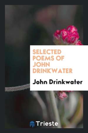 Selected Poems of John Drinkwater de Veranus A. Moore