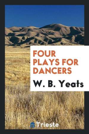 Four Plays for Dancers de W. B. Yeats