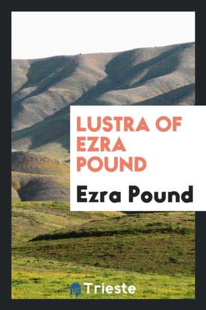 Lustra of Ezra Pound de Ezra Pound