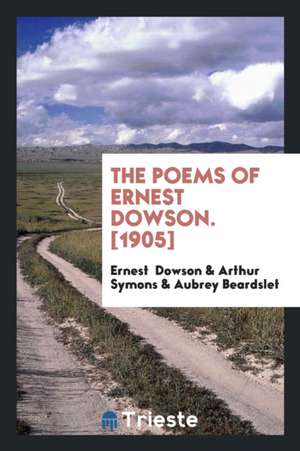 The Poems of Ernest Dowson. [1905] de Ernest Dowson