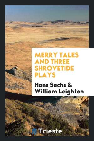 Merry Tales and Three Shrovetide Plays de Hans Sachs