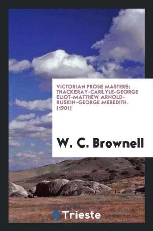 Victorian Prose Masters: Thackeray--Carlyle--George Eliot--Matthew Arnold--Ruskin--George Meredith de Richard Mitchell Smoot