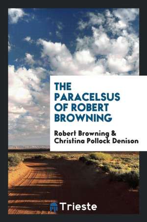 The Paracelsus of Robert Browning de Robert Browning