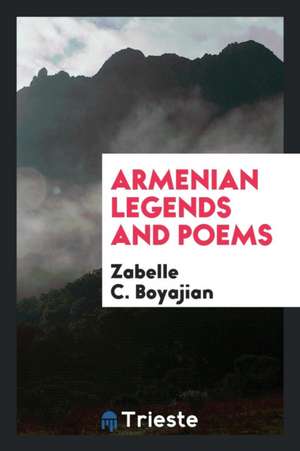 Armenian Legends and Poems de Zabelle C. Boyajian