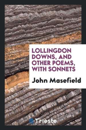 Lollingdon Downs, and Other Poems, with Sonnets de John Masefield