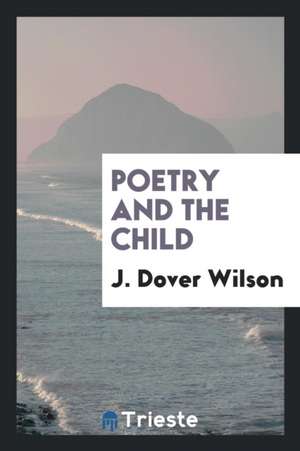 Poetry and the Child de J. Dover Wilson