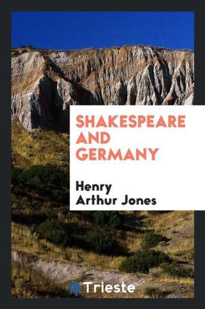 Shakespeare and Germany de Henry Arthur Jones