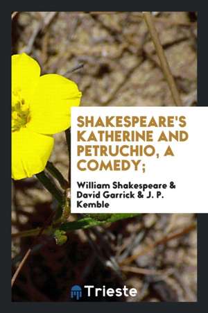 Shakespeare's Katherine and Petruchio, a Comedy; de William Shakespeare