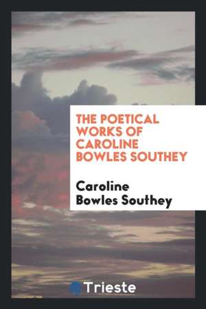 The Poetical Works of Caroline Bowles Southey de Mary Baldwin College