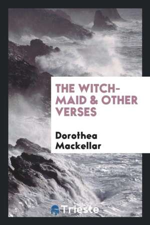 The Witch-Maid: & Other Verses de Richard Cannon