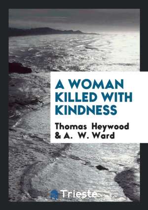 A Woman Killed with Kindness de Thomas Heywood