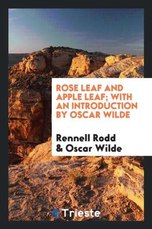 Rose Leaf and Apple Leaf; With an Introduction by Oscar Wilde de Rennell Rodd