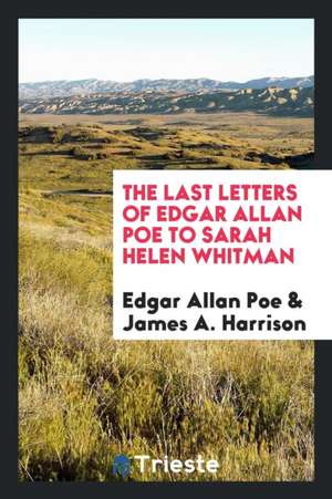 The Last Letters of Edgar Allan Poe to Sarah Helen Whitman de G. E. Lessing