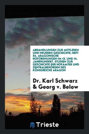 Aragonische Hofordnungen Im 13. Und 14. Jahrhundert. Studien Zur Geschichte Der Hofämter Und Zentralbehörden Des Königreichs Aragon de Gilbert L. Wilson