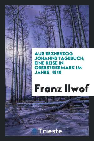 Aus Erzherzog Johanns Tagebuch de Frank Rutley