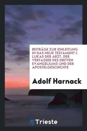 Lukas Der Arzt: Der Verfasser Des Dritten Evangeliums Und Der Apostelgeschichte de Noah Webster