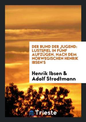 Der Bund Der Jugend: Lustspiel in Fünf Aufzügen de Francis Trevelyan Miller