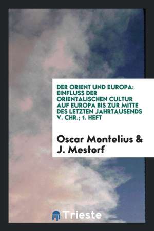 Der Orient Und Europa: Einfluss Der Orientalischen Cultur Auf Europa Bis Zur ... de Franklin P. Rice