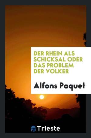 Der Rhein ALS Schicksal: Oder, Das Problem Der Völker de Wilmot G. Desaussure